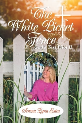 The White Picket Fence: God's Test Pilot Ii Paperback Liferich