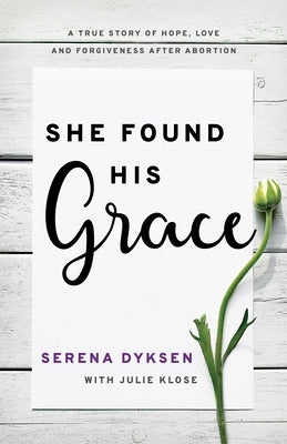 She Found His Grace: A True Story Of Hope, Love, And Forgiveness After Abortion Paperback Bridge-Logos, Inc.