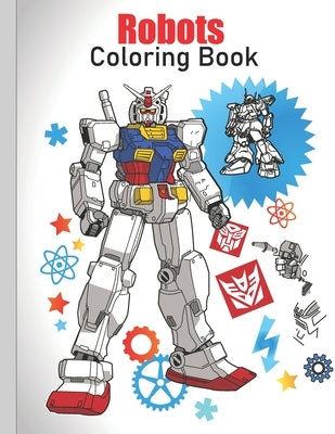 Robots Coloring Book: coloring Robots and learning facts about them ( educational and fun book ) Paperback Independently Published