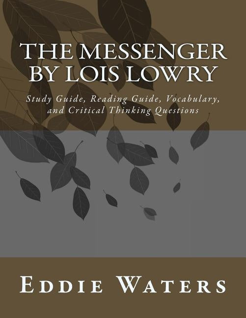 The Messenger by Lois Lowry: Study Guide, Reading Guide, Vocabulary, and Critical Thinking Questions Paperback Createspace Independent Publishing Platform