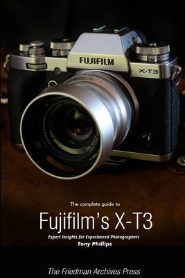 The Complete Guide to Fujifilm's X-T3 (B&W Edition) Paperback Lulu.com