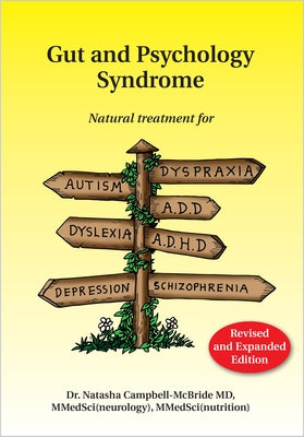Gut and Psychology Syndrome: Natural Treatment for Autism, Dyspraxia, A.D.D., Dyslexia, A.D.H.D., Depression, Schizophrenia, 2nd Edition by Campbell-McBride, Natasha