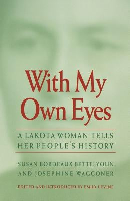 With My Own Eyes: A Lakota Woman Tells Her People's History Paperback Bison