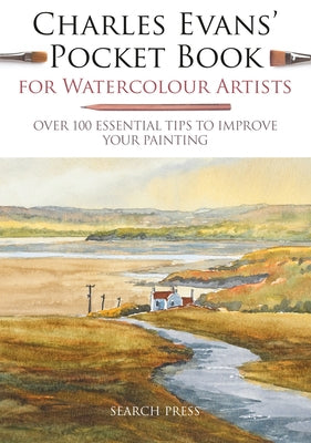Charles Evans' Pocket Book for Watercolour Artists: Over 100 Essential Tips to Improve Your Painting Paperback Search Press