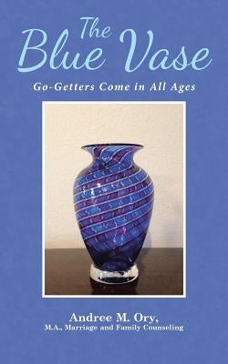 The Blue Vase: Go-Getters Come in All Ages Paperback WestBow Press