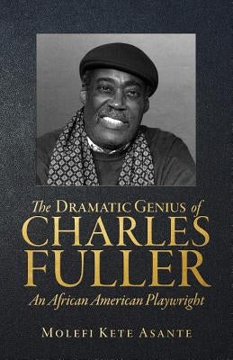 The Dramatic Genius of Charles Fuller; An African American Playwright Paperback Universal Write Publications LLC