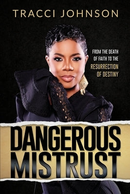 Dangerous Mistrust: From the Death of Faith to the Resurrection of Destiny Paperback Christian Living Books