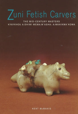 Zuni Fetish Carvers: The Mid-Century Masters Wheelwright Museum of American Indian