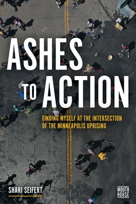 Ashes to Action: Finding Myself at the Intersection of the Minneapolis Uprising Paperback Augsburg Fortress Publishing