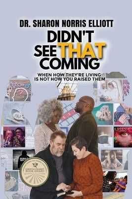 Didn't See That Coming: When How They're Living's Not How You Raised Them Paperback Elk Lake Publishing Inc