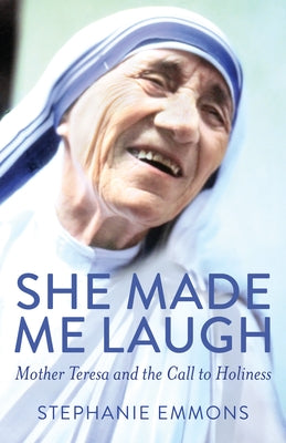 She Made Me Laugh: Mother Teresa and the Call to Holiness Paraclete Press (MA)