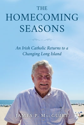 The Homecoming Seasons: An Irish Catholic Returns to a Changing Long Island Paperback Hamilton Books
