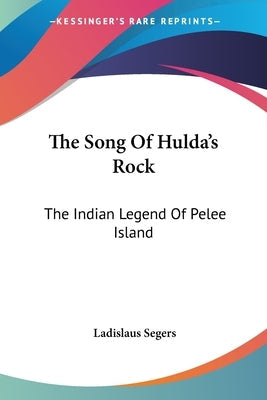 The Song Of Hulda's Rock: The Indian Legend Of Pelee Island Paperback Kessinger Publishing
