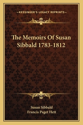 The Memoirs Of Susan Sibbald 1783-1812 Paperback Kessinger Publishing