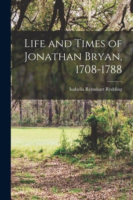 Life and Times of Jonathan Bryan, 1708-1788 Paperback Legare Street Press