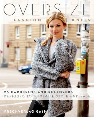 Oversize Fashion Knits: 26 Cardigans and Pullovers Designed to Maximize Style and Ease Paperback Stackpole Books