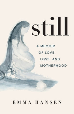 Still: A Memoir of Love, Loss, and Motherhood Paperback Greystone Books