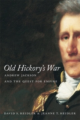 Old Hickory's War: Andrew Jackson and the Quest for Empire Paperback LSU Press