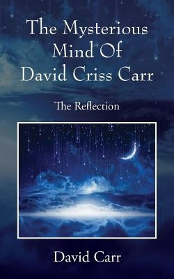 The Mysterious Mind Of David Criss Carr: The Reflection Bible Outskirts Press