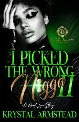 I Picked The Wrong N!gga 2: A Hood Love Story by Armstead, Krystal