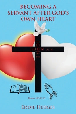 Becoming a Servant After God's Own Heart Bible Christian Faith Publishing