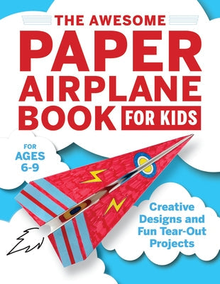 The Awesome Paper Airplane Book for Kids: Creative Designs and Fun Tear-Out Projects Paperback Callisto Kids