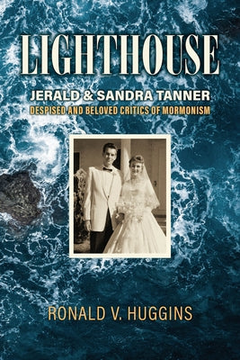 Lighthouse: Jerald and Sandra Tanner, Despised and Beloved Critics of Mormonism Paperback Signature Books