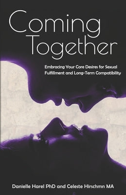 Coming Together: Embracing Your Core Desires for Sexual Fulfillment and Long-Term Compatibility Paperback Somatica Press