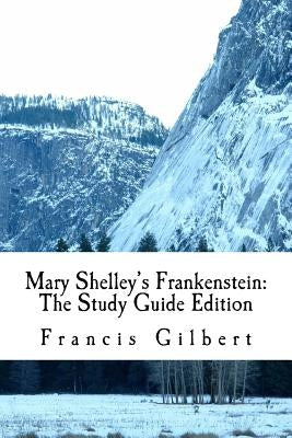 Mary Shelley's Frankenstein: The Study Guide Edition: Complete text & integrated study guide Paperback Createspace Independent Publishing Platform