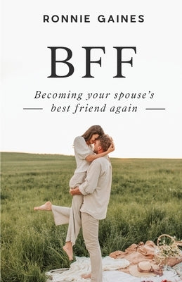 Bff: Becoming Your Spouse's Best Friend Again Paperback Freiling Publishing