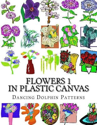 Flowers 1: In Plastic Canvas Paperback Createspace Independent Publishing Platform