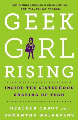 Geek Girl Rising: Inside the Sisterhood Shaking Up Tech Paperback St. Martin's Griffin