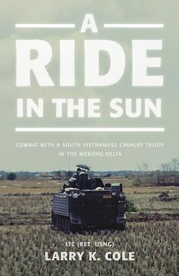 A Ride in the Sun: Combat with a South Vietnamese Cavalry Troop in the Mekong Delta Paperback World Ahead Press