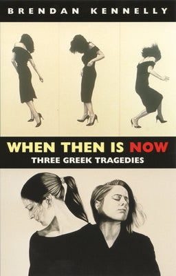 When Then Is Now: Three Greek Tragedies Paperback Bloodaxe Books