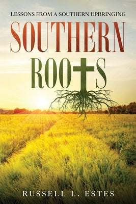 Southern Roots: Lessons From a Southern Upbringing Paperback Russell Estes
