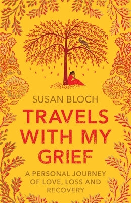 Travels With My Grief: A personal journey of love, loss and recovery Paperback Bloch Books