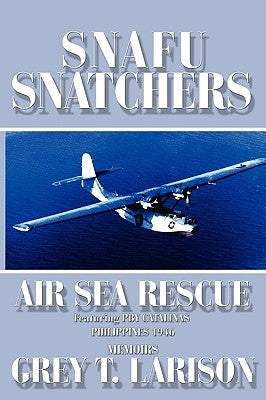 Snafu Snatchers: Air Sea Rescue Featuring PBY Catalinas - Philippines 1946 Paperback Authorhouse