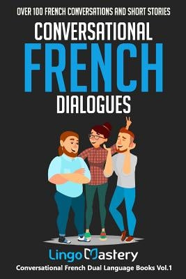 Conversational French Dialogues: Over 100 French Conversations and Short Stories Paperback Independently Published