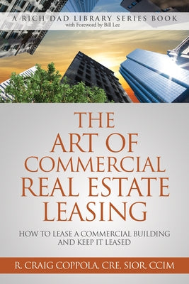 The Art of Commercial Real Estate Leasing: How to Lease a Commercial Building and Keep It Leased Paperback Rich Dad Library