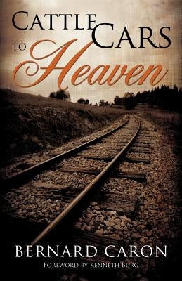 Cattle Cars to Heaven Paperback Xulon Press