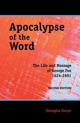 Apocalypse of the Word: The Life and Message of George Fox Paperback Friends United Press