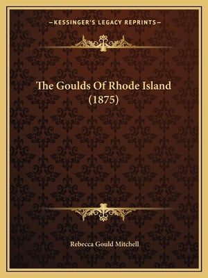 The Goulds Of Rhode Island (1875) Paperback Kessinger Publishing