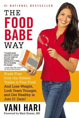 The Food Babe Way: Break Free from the Hidden Toxins in Your Food and Lose Weight, Look Years Younger, and Get Healthy in Just 21 Days! by Hyman, Mark