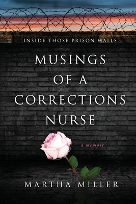 Musings of a Corrections Nurse: Inside Those Prison Walls Paperback MindStir Media
