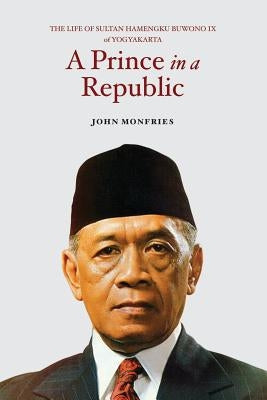 A Prince in a Republic: The Life of Sultan Hamengku Buwono IX of Yogyakarta Paperback Iseas-Yusof Ishak Institute