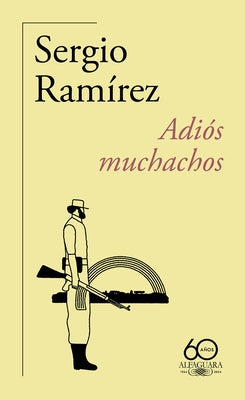 Adiós Muchachos (60 Aniversario de Alfaguara) / Goodbye, Fellows by Ramírez, Sergio