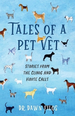 Tales of a Pet Vet: Stories from the Clinic and House Calls Paperback She Writes Press