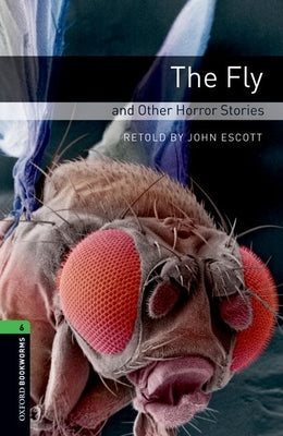 Oxford Bookworms Library: Level 6: The Fly and Other Horror Stories Paperback Oxford University Press, USA