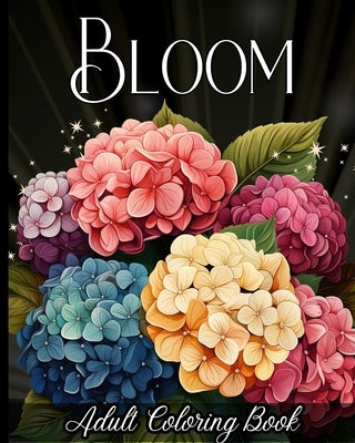 Bloom Adult Coloring Book: 50+ Amazing Flowers to Color for Stress-Relief and Relaxation Paperback Blurb