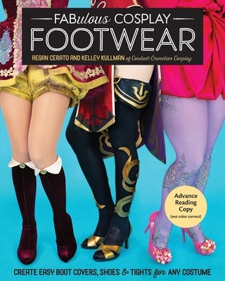 Fabulous Cosplay Footwear: Create Easy Boot Covers, Shoes & Tights for Any Costume C&T Publishing